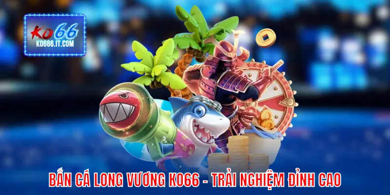 bắn cá Long Vương