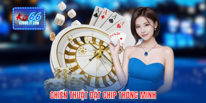 Chiến thuật đặt chip thông minh