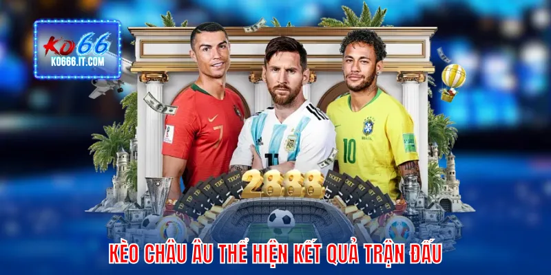 Kèo châu Âu thể hiện kết quả trận đấu