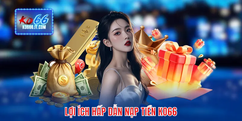 Lợi ích hấp dẫn nạp tiền KO66
