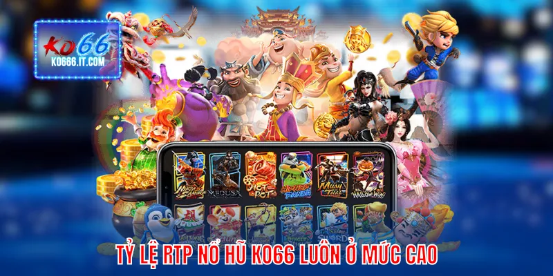 Tỷ lệ RTP nổ hũ KO66 luôn ở mức cao